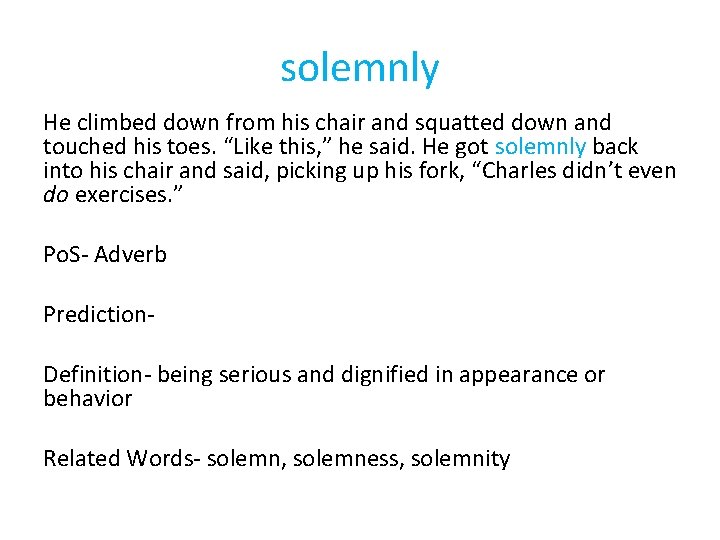 solemnly He climbed down from his chair and squatted down and touched his toes.