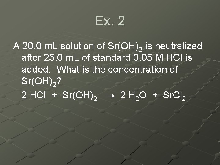 Ex. 2 A 20. 0 m. L solution of Sr(OH)2 is neutralized after 25.
