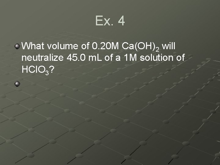 Ex. 4 What volume of 0. 20 M Ca(OH)2 will neutralize 45. 0 m.
