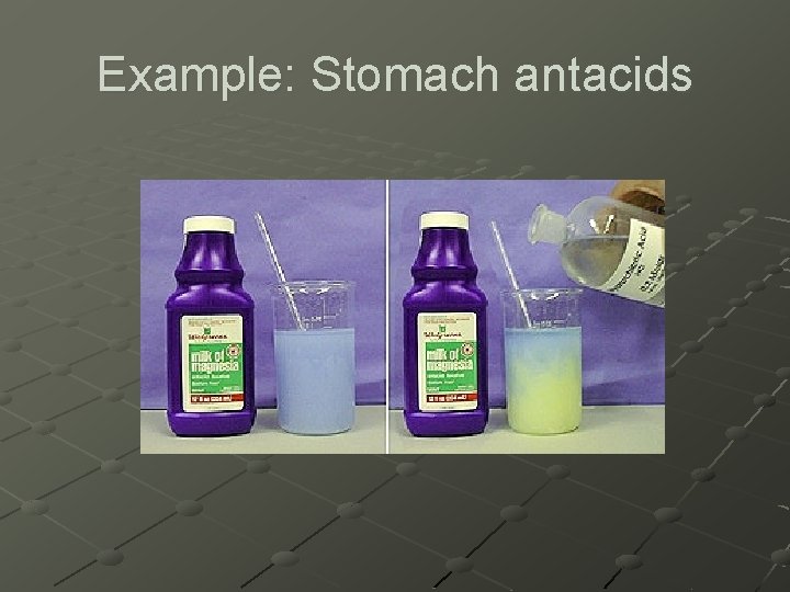 Example: Stomach antacids 