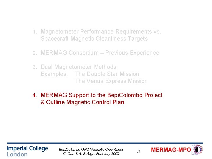 1. Magnetometer Performance Requirements vs. Spacecraft Magnetic Cleanliness Targets 2. MERMAG Consortium – Previous