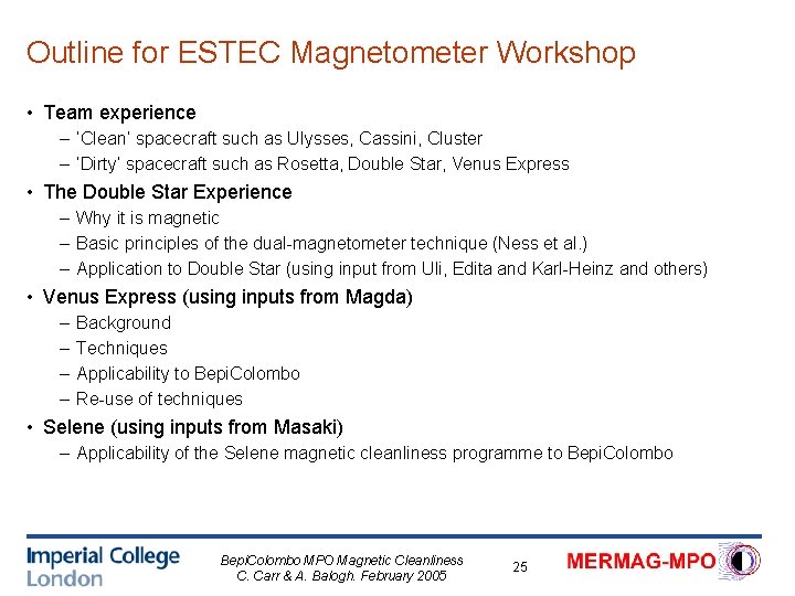 Outline for ESTEC Magnetometer Workshop • Team experience – ‘Clean’ spacecraft such as Ulysses,