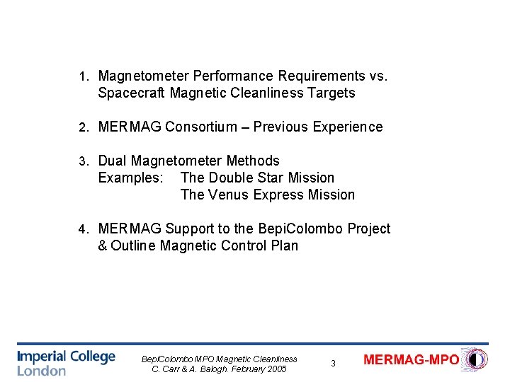 1. Magnetometer Performance Requirements vs. Spacecraft Magnetic Cleanliness Targets 2. MERMAG Consortium – Previous