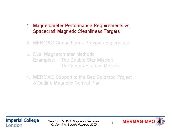 1. Magnetometer Performance Requirements vs. Spacecraft Magnetic Cleanliness Targets 2. MERMAG Consortium – Previous