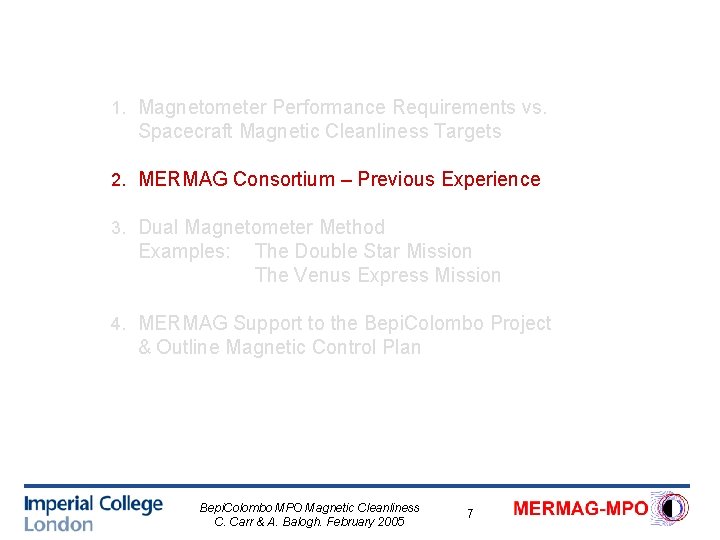 1. Magnetometer Performance Requirements vs. Spacecraft Magnetic Cleanliness Targets 2. MERMAG Consortium – Previous