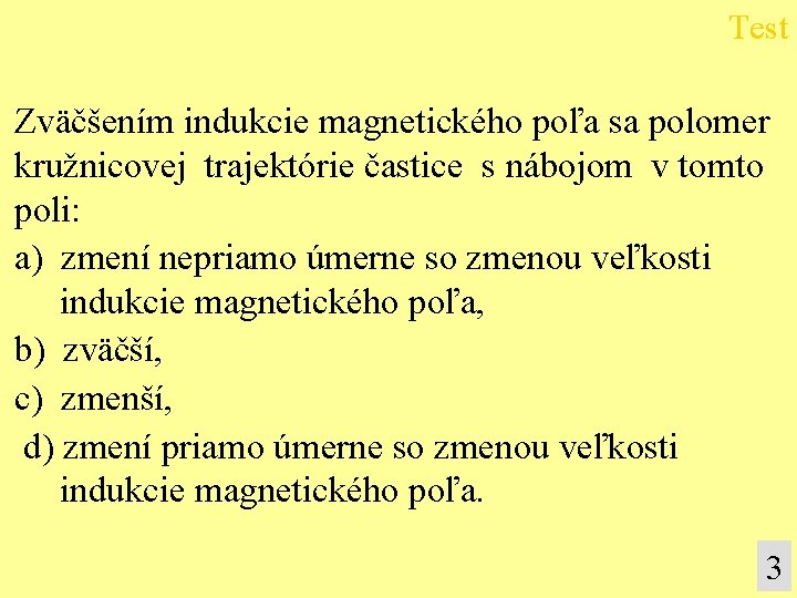 Test Zväčšením indukcie magnetického poľa sa polomer kružnicovej trajektórie častice s nábojom v tomto