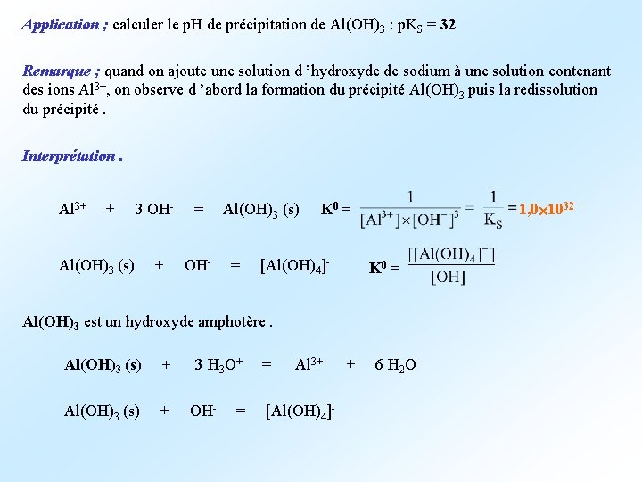 Application ; calculer le p. H de précipitation de Al(OH)3 : p. KS =