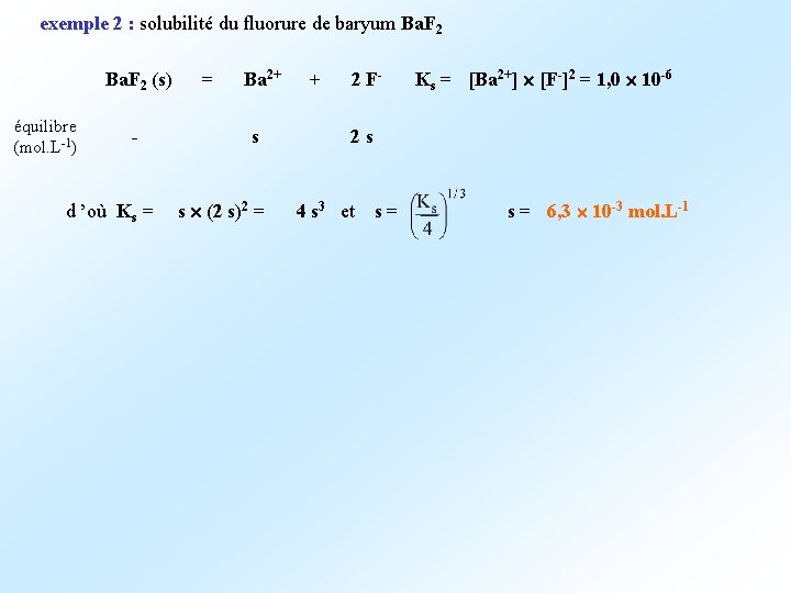 exemple 2 : solubilité du fluorure de baryum Ba. F 2 (s) = Ba