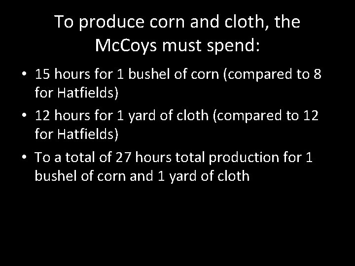 To produce corn and cloth, the Mc. Coys must spend: • 15 hours for