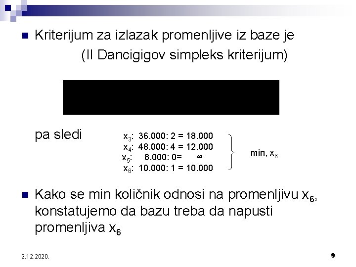 n Kriterijum za izlazak promenljive iz baze je (II Dancigigov simpleks kriterijum) pa sledi