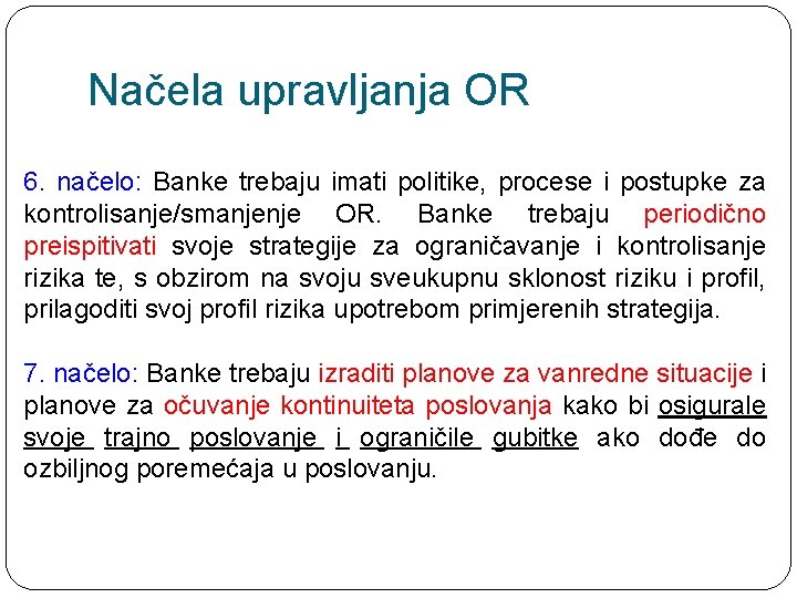 Načela upravljanja OR 6. načelo: Banke trebaju imati politike, procese i postupke za kontrolisanje/smanjenje