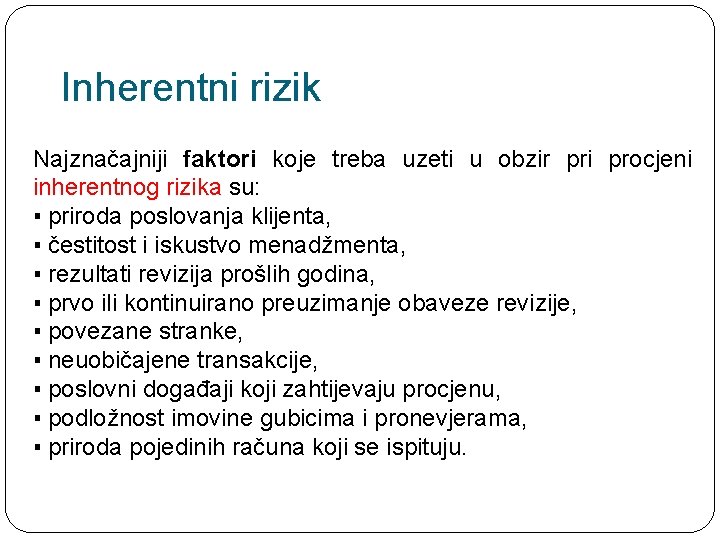 Inherentni rizik Najznačajniji faktori koje treba uzeti u obzir pri procjeni inherentnog rizika su:
