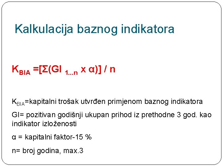 Kalkulacija baznog indikatora KBIA =[Σ(GI 1. . . n x α)] / n KBIA=kapitalni