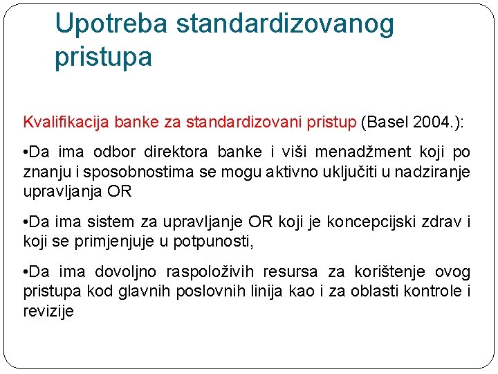 Upotreba standardizovanog pristupa Kvalifikacija banke za standardizovani pristup (Basel 2004. ): • Da ima