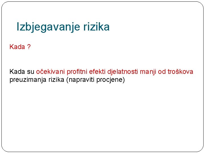 Izbjegavanje rizika Kada ? Kada su očekivani profitni efekti djelatnosti manji od troškova preuzimanja