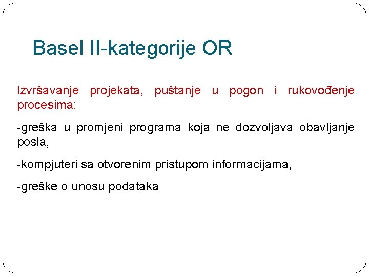 Basel II-kategorije OR Izvršavanje projekata, puštanje u pogon i rukovođenje procesima: -greška u promjeni