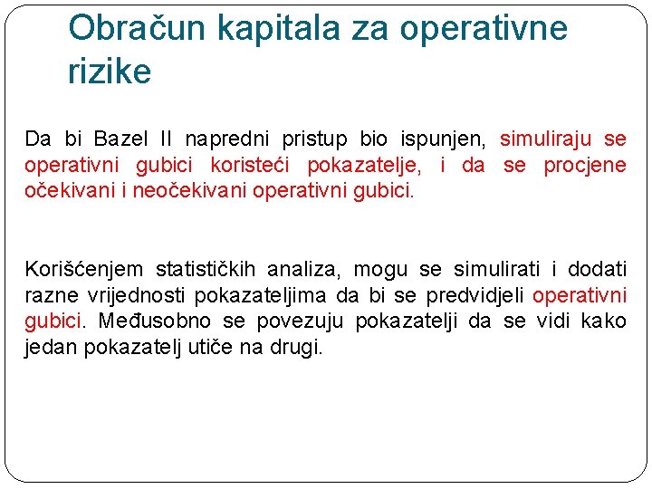 Obračun kapitala za operativne rizike Da bi Bazel II napredni pristup bio ispunjen, simuliraju