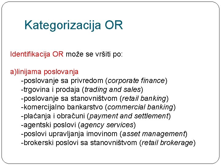 Kategorizacija OR Identifikacija OR može se vršiti po: a)linijama poslovanja -poslovanje sa privredom (corporate