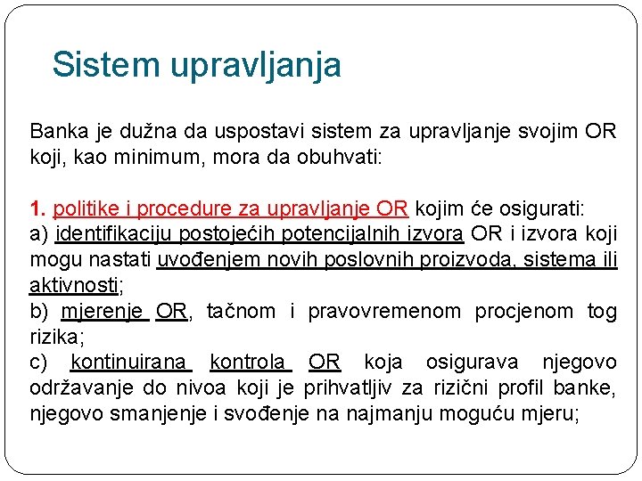 Sistem upravljanja Banka je dužna da uspostavi sistem za upravljanje svojim OR koji, kao