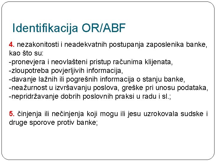 Identifikacija OR/ABF 4. nezakonitosti i neadekvatnih postupanja zaposlenika banke, kao što su: -pronevjera i