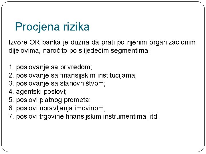 Procjena rizika Izvore OR banka je dužna da prati po njenim organizacionim dijelovima, naročito