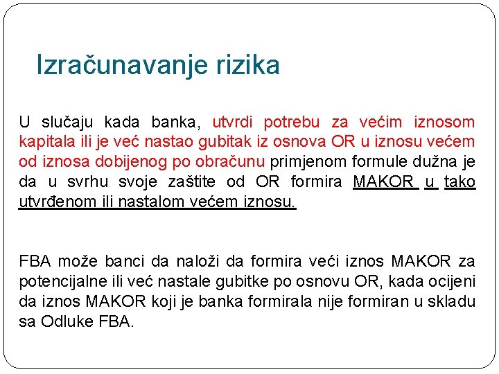 Izračunavanje rizika U slučaju kada banka, utvrdi potrebu za većim iznosom kapitala ili je