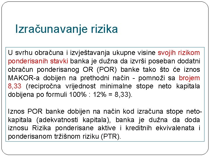 Izračunavanje rizika U svrhu obračuna i izvještavanja ukupne visine svojih rizikom ponderisanih stavki banka