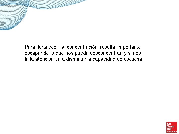 Para fortalecer la concentración resulta importante escapar de lo que nos pueda desconcentrar, y