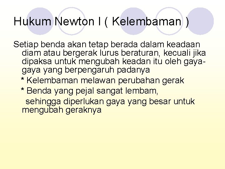 Hukum Newton I ( Kelembaman ) Setiap benda akan tetap berada dalam keadaan diam