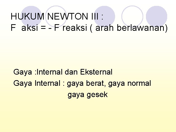 HUKUM NEWTON III : F aksi = - F reaksi ( arah berlawanan) Gaya