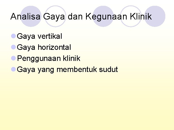 Analisa Gaya dan Kegunaan Klinik l Gaya vertikal l Gaya horizontal l Penggunaan klinik