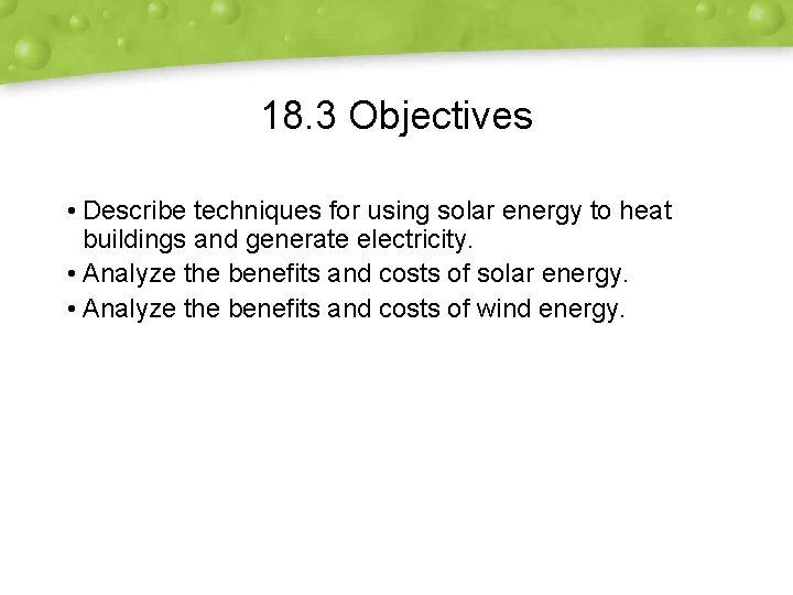 18. 3 Objectives • Describe techniques for using solar energy to heat buildings and