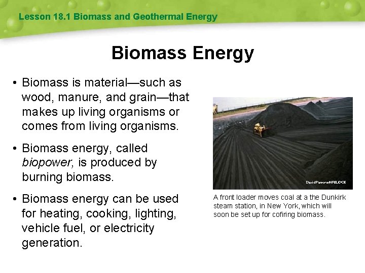 Lesson 18. 1 Biomass and Geothermal Energy Biomass Energy • Biomass is material—such as