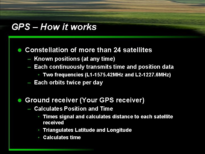 GPS – How it works l Constellation of more than 24 satellites – Known