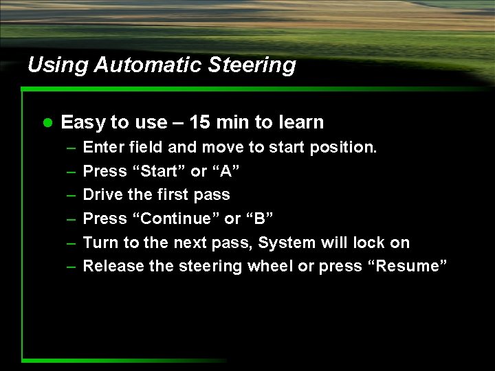 Using Automatic Steering l Easy to use – 15 min to learn – –