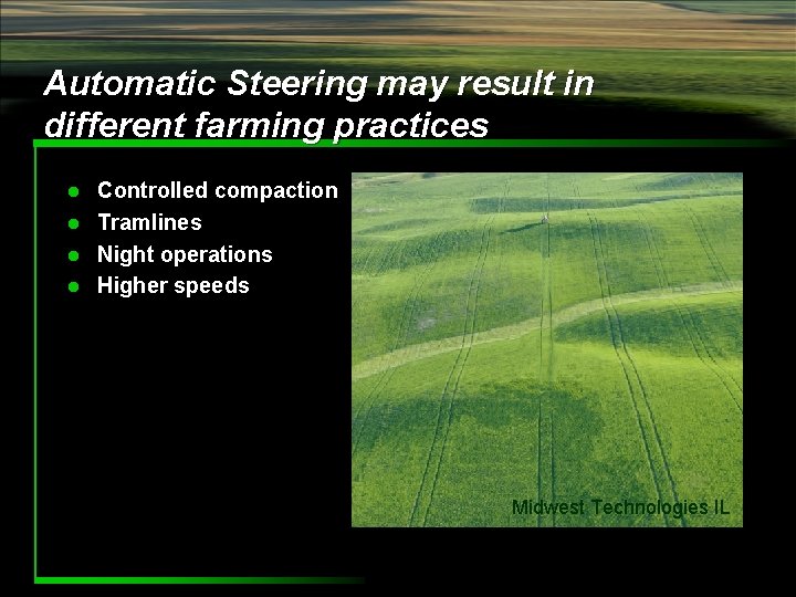 Automatic Steering may result in different farming practices Controlled compaction l Tramlines l Night