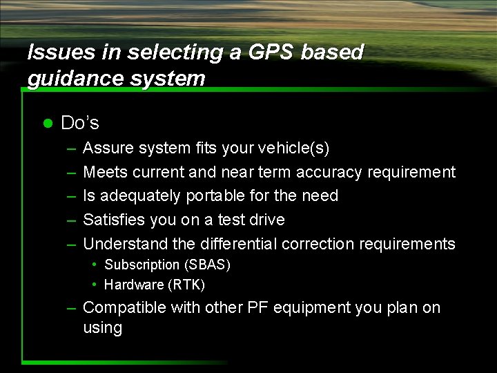 Issues in selecting a GPS based guidance system l Do’s – – – Assure