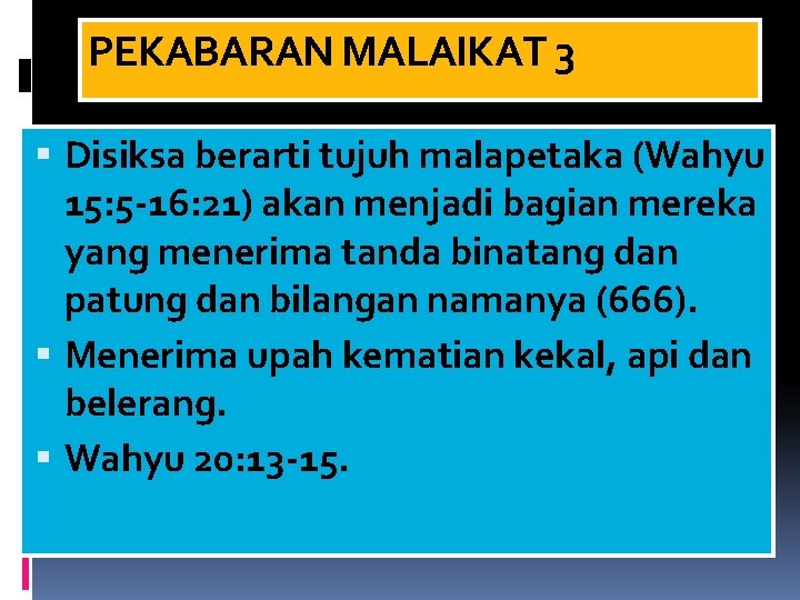 PEKABARAN MALAIKAT 3 Disiksa berarti tujuh malapetaka (Wahyu 15: 5 -16: 21) akan menjadi