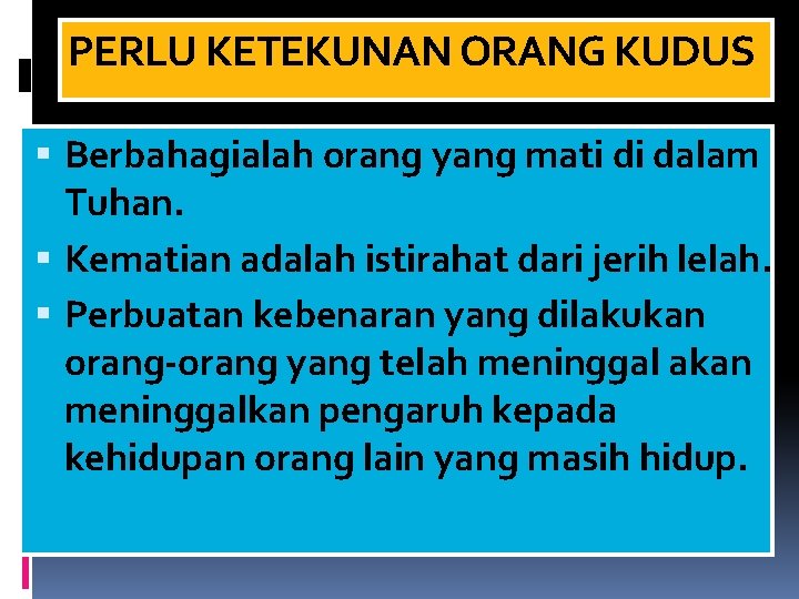 PERLU KETEKUNAN ORANG KUDUS Berbahagialah orang yang mati di dalam Tuhan. Kematian adalah istirahat