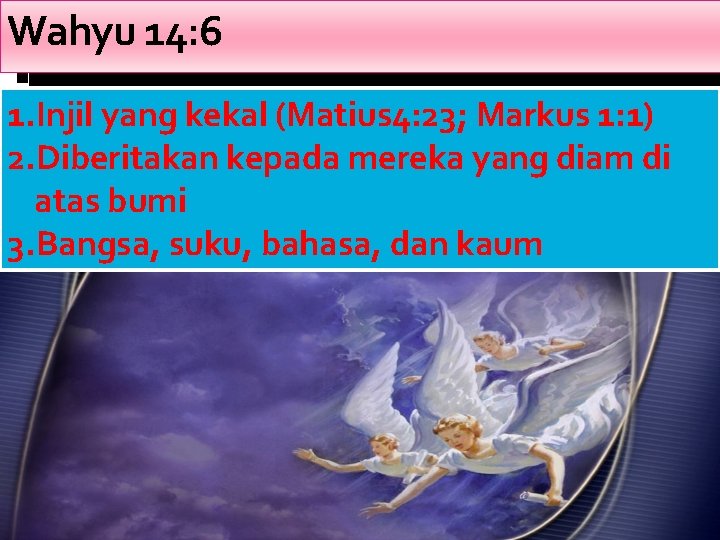 Wahyu 14: 6 1. Injil yang kekal (Matius 4: 23; Markus 1: 1) 2.