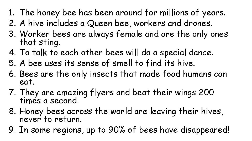 1. The honey bee has been around for millions of years. 2. A hive