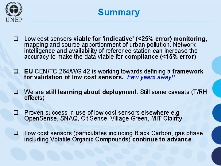 Summary q Low cost sensors viable for ‘indicative’ (<25% error) monitoring, mapping and source