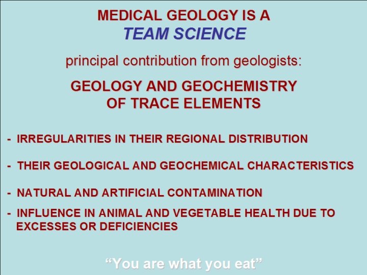 MEDICAL GEOLOGY IS A TEAM SCIENCE principal contribution from geologists: GEOLOGY AND GEOCHEMISTRY OF