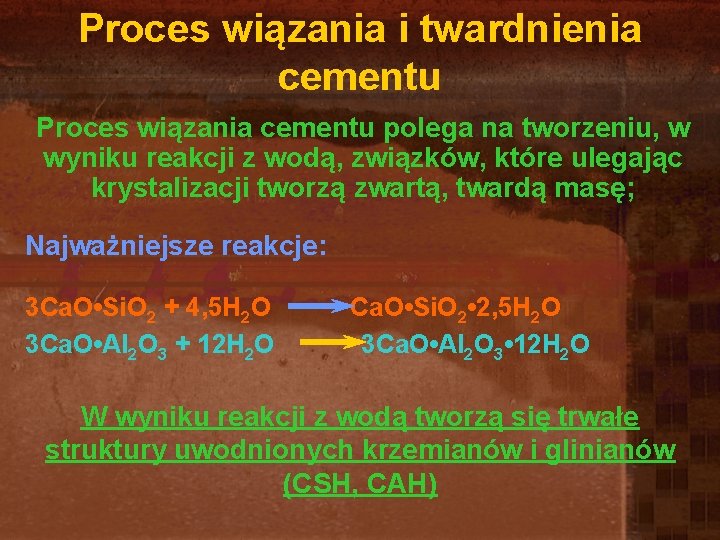 Proces wiązania i twardnienia cementu Proces wiązania cementu polega na tworzeniu, w wyniku reakcji