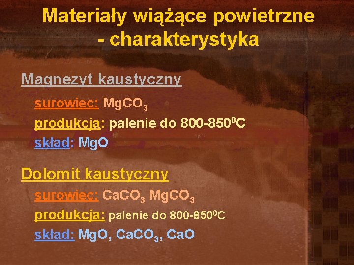 Materiały wiążące powietrzne - charakterystyka Magnezyt kaustyczny surowiec: Mg. CO 3 produkcja: palenie do