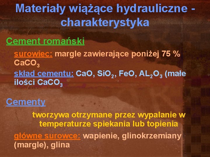 Materiały wiążące hydrauliczne charakterystyka Cement romański surowiec: margle zawierające poniżej 75 % Ca. CO