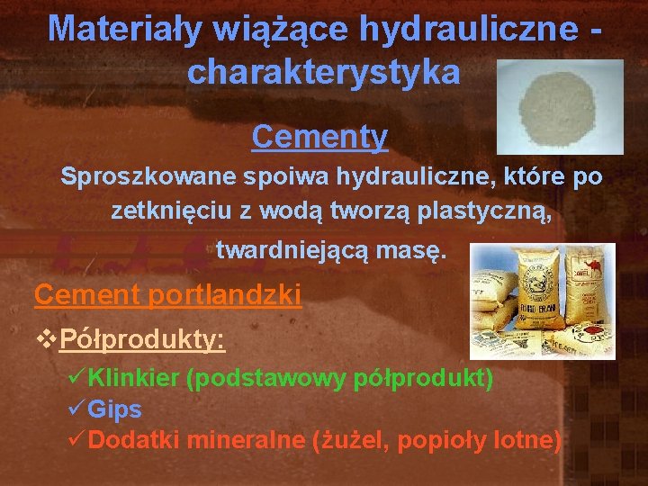 Materiały wiążące hydrauliczne charakterystyka Cementy Sproszkowane spoiwa hydrauliczne, które po zetknięciu z wodą tworzą