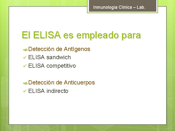 Inmunología Clínica – Lab. El ELISA es empleado para Detección de Antígenos ü ELISA