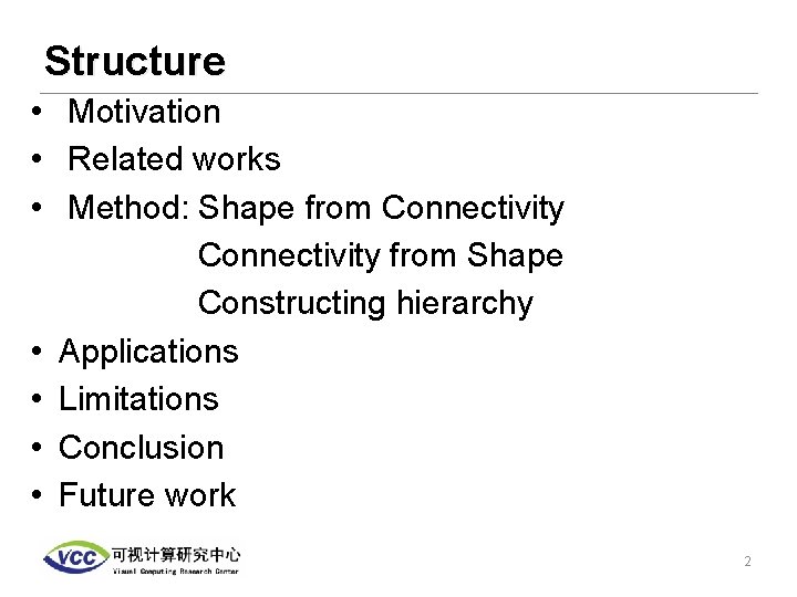Structure • Motivation • Related works • Method: Shape from Connectivity Connectivity from Shape