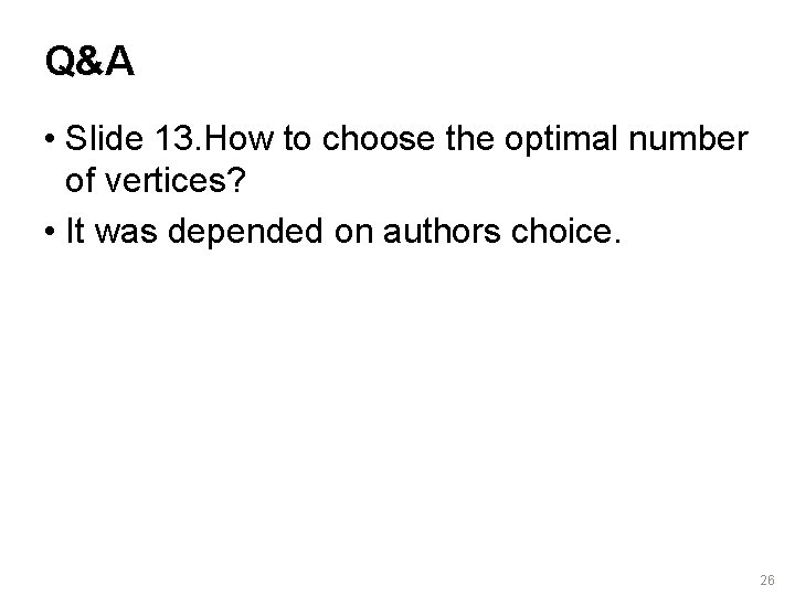 Q&A • Slide 13. How to choose the optimal number of vertices? • It